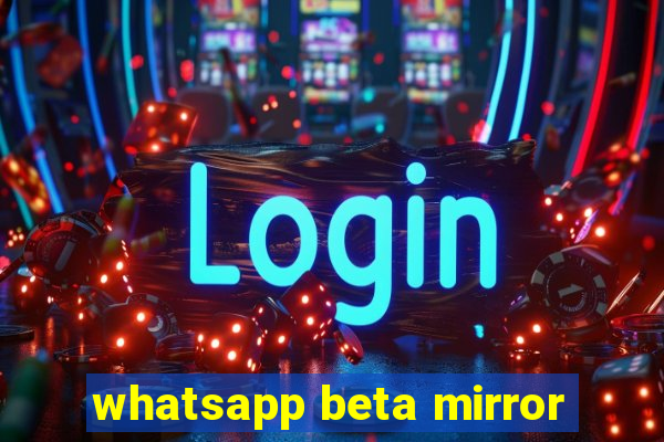 whatsapp beta mirror